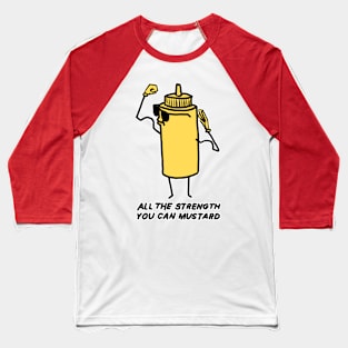 All The Strength You Can Mustard Baseball T-Shirt